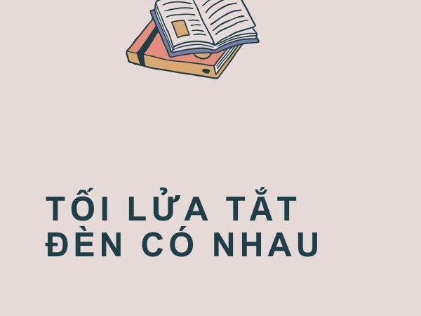 Giải nghĩa câu “Tối lửa tắt đèn có nhau”
