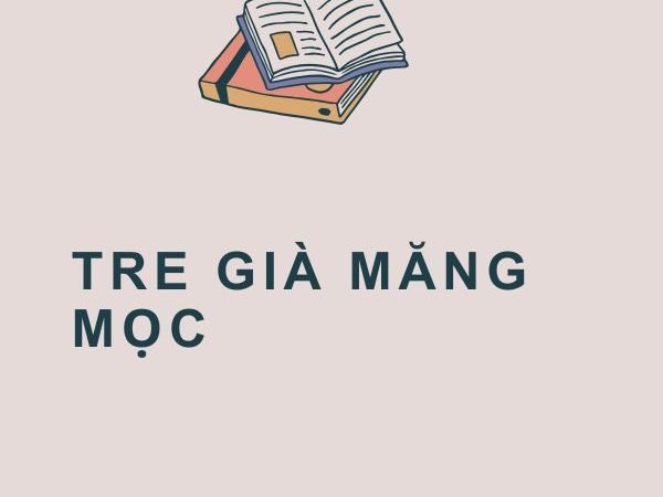 Giải nghĩa câu “Tre già măng mọc”