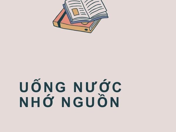 Giải nghĩa câu “Uống nước nhớ nguồn”
