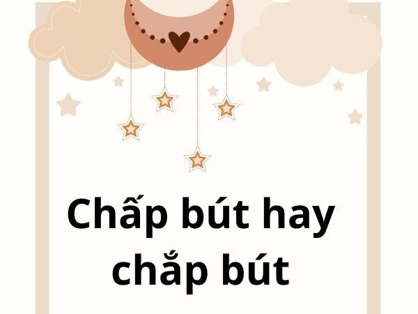 Chấp Bút Hay Chắp Bút: Từ Nào Là Đúng Và Cách Sử Dụng Chính Xác?