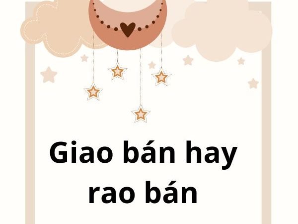 Giao Bán Hay Rao Bán: Từ Nào Là Đúng Và Cách Sử Dụng Chính Xác?