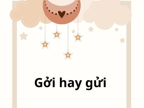 Gởi hay gửi: Cách sử dụng đúng trong tiếng Việt