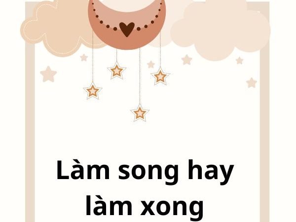 Làm song hay làm xong? Phân biệt chính xác để sử dụng đúng trong tiếng Việt