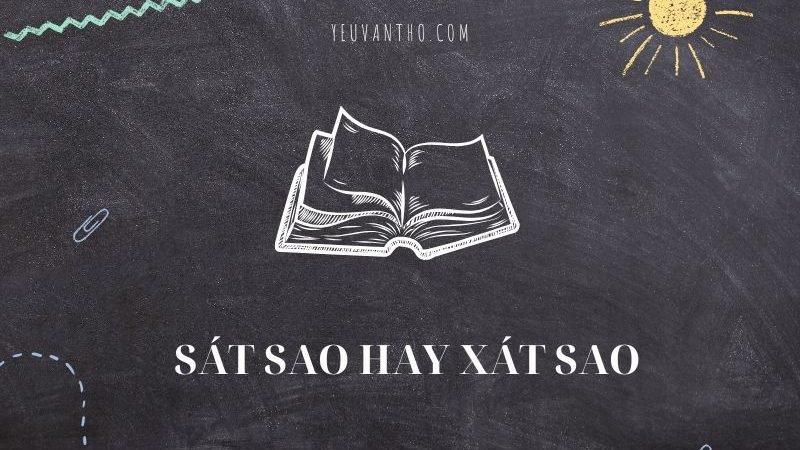 Hướng dẫn cách phân biệt từ sát sao hay xát sao đúng chính tả