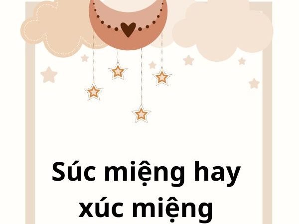 Súc miệng hay xúc miệng? Phân biệt đúng và cách sử dụng chính xác trong tiếng Việt
