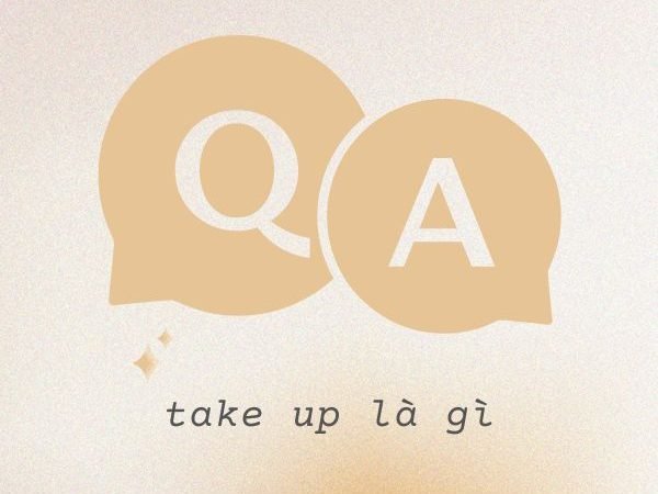 “Take Up” Là Gì? Tìm Hiểu Về Cụm Từ “Take Up” Và Cách Sử Dụng Trong Tiếng Anh
