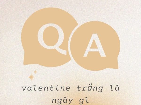 Valentine Trắng Là Ngày Gì? Tìm Hiểu Ý Nghĩa Và Lịch Sử Của Valentine Trắng