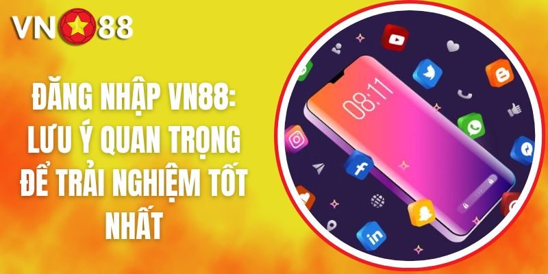 Đăng Nhập VN88: Lưu Ý Quan Trọng Để Trải Nghiệm Tốt Nhất