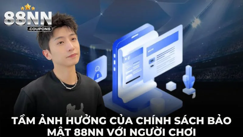 Tầm Ảnh Hưởng Của Chính Sách Bảo Mật 88NN Với Người Chơi