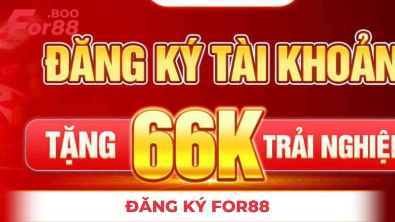 Đăng Ký For88 – Hướng Dẫn Các Quy Trình Cơ Bản 