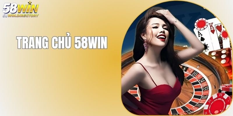 Trang Chủ 58WIN – Trải Nghiệm Cược Online An Toàn Và Thú Vị