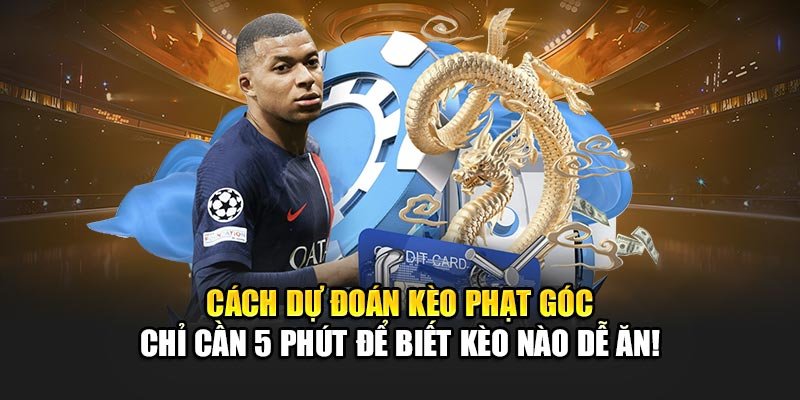 Cách Dự Đoán Kèo Phạt Góc – Chỉ Cần 5 Phút Để Biết Kèo Nào Dễ Ăn!