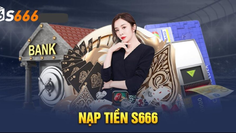 Nạp Tiền s666 – Lợi Ích Và Ưu Đãi Đặc Biệt Cho Người Chơi
