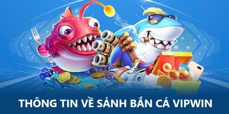 Vipwin – Nền tảng bắn cá uy tín, an toàn hàng đầu