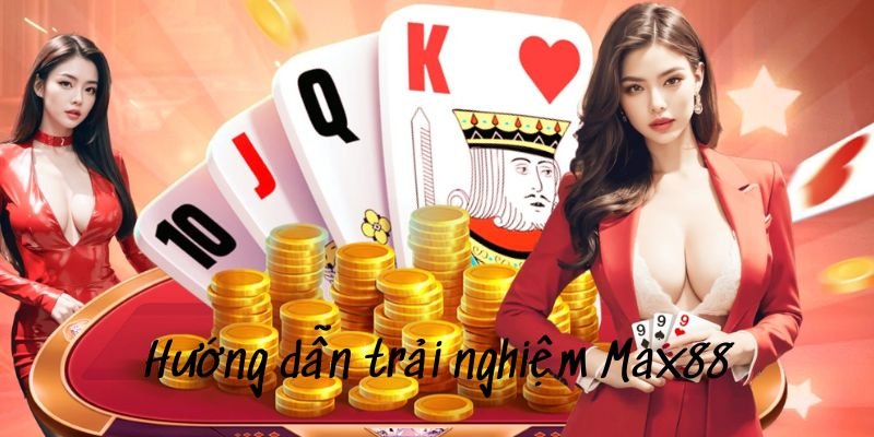 Hướng dẫn trải nghiệm cá cược tại nhà cái Max88