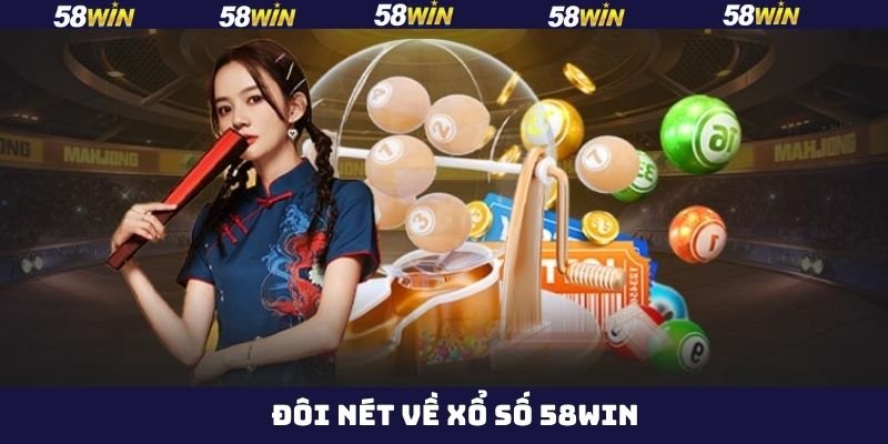 Xổ số 58win – Nền tảng xổ số trực tuyến hot nhất hiện nay