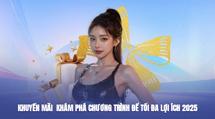 Khuyến Mãi – Khám Phá Chương Trình Để Tối Đa Lợi Ích 2025