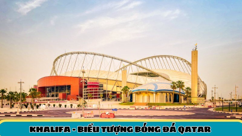 Sân vận động Khalifa – biểu tượng thể thao của Qatar