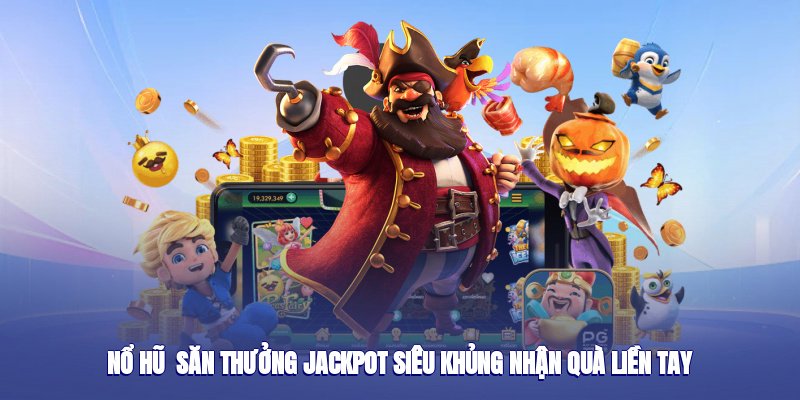 Nổ Hũ 98win – Săn Thưởng Jackpot Siêu Khủng, Nhận Quà Liền Tay