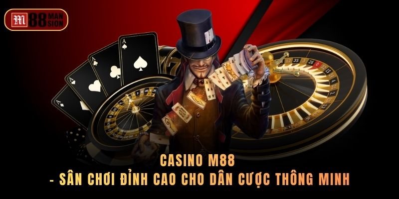 Casino M88 – Sân Chơi Đỉnh Cao Cho Dân Cược Thông Minh